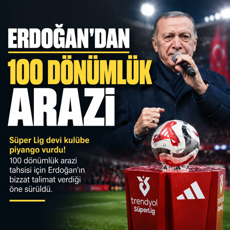 Süper Lig devine büyük piyango! 100 dönümlük arazi için Erdoğan'dan talimat gitti iddiası