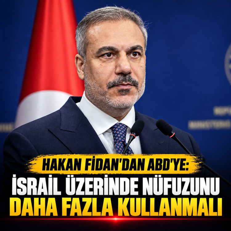 Hakan Fidan'dan ABD'ye: İsrail üzerinde nüfuzunu daha fazla kullanmalı