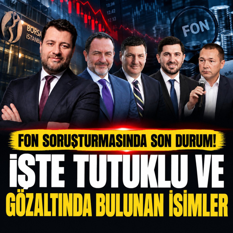 Fon soruşturmasında son durum! İşte tutuklu ve gözaltında bulunan isimler