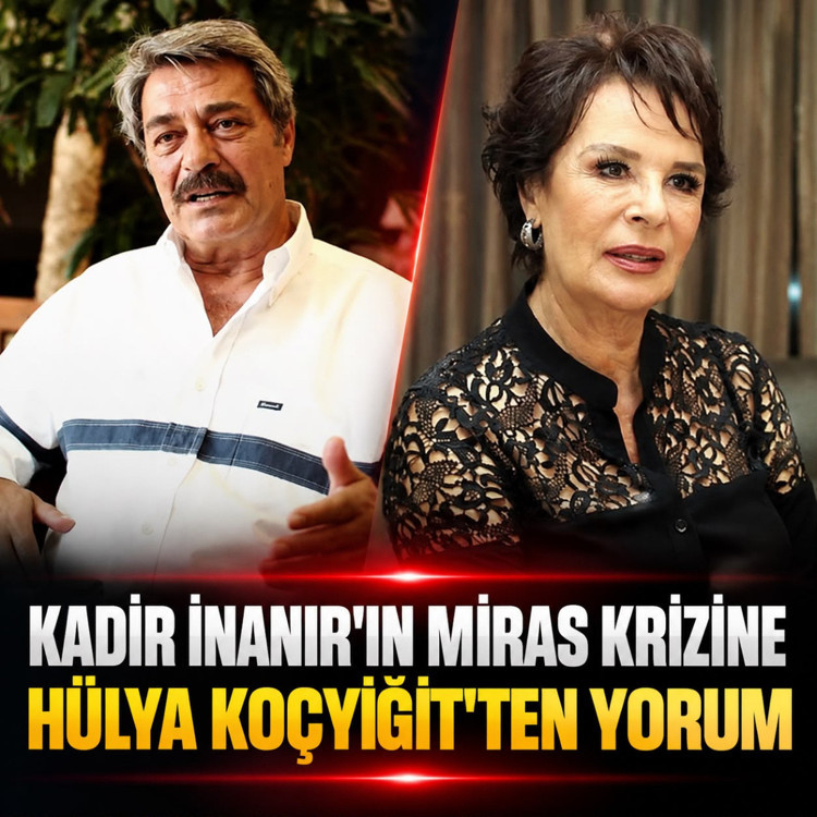 Günlerdir konuşulan Kadir İnanır'ın miras krizine Hülya Koçyiğit'ten yorum
