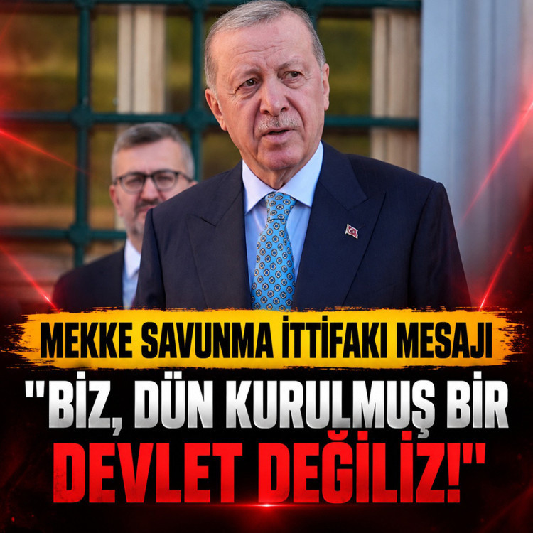 Erdoğan'dan Mekke Savunma İttifakı mesajı: Biz, dün kurulmuş bir devlet değiliz