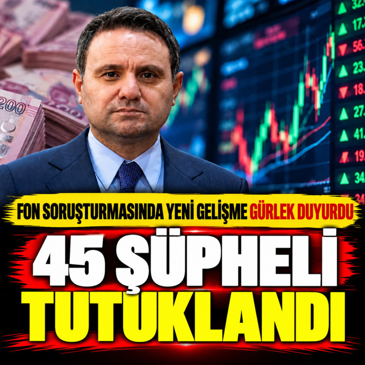 Fon soruşturmasında yeni gelişme Akın Gürlek duyurdu: 45 şüpheli tutuklandı