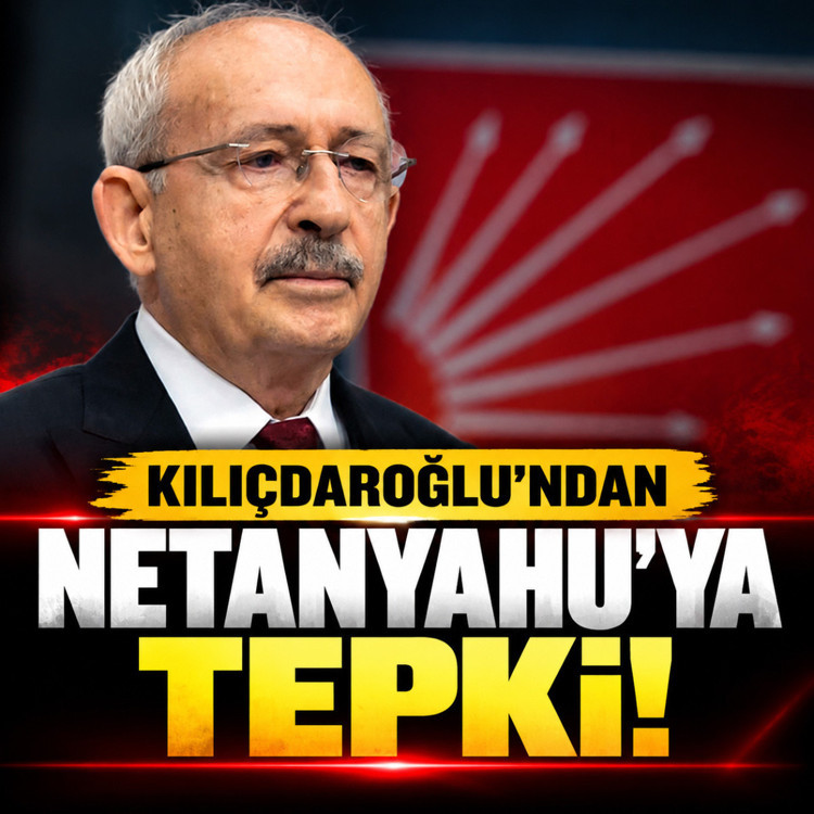 CHP lideri Kemal Kılıçdaroğlu: "Netanyahu'nun küstah dili asla kabul edilemez"