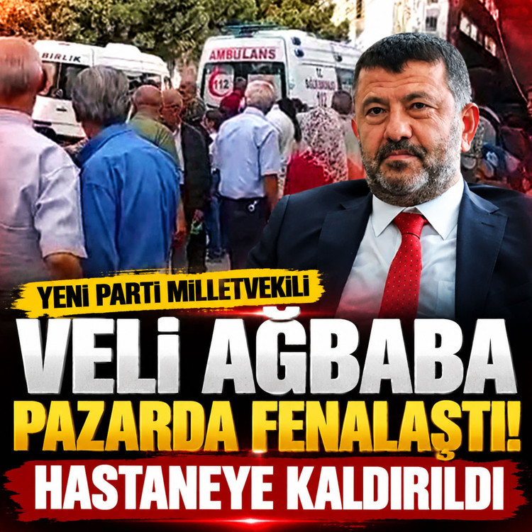 Yeni Parti Malatya Milletvekili Veli Ağbaba hastaneye kaldırıldı