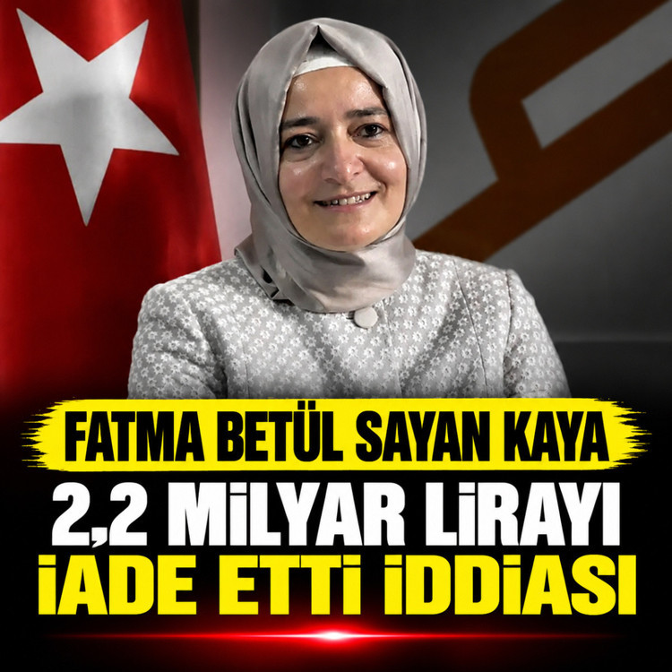 Fatma Betül Sayan Kaya ve eşi 2,2 milyar lirayı iade etti iddiası