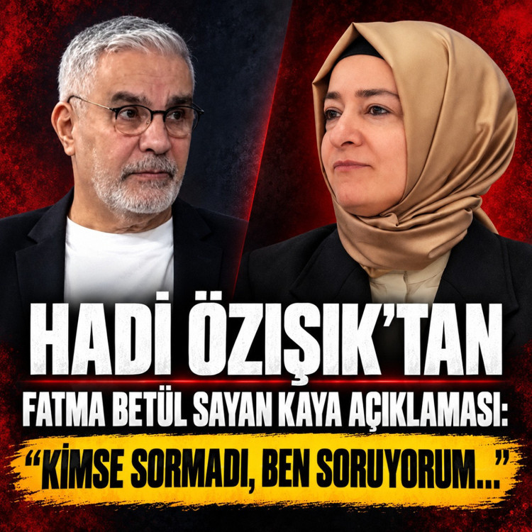 Hadi Özışık’tan Fatma Betül Sayan Kaya açıklaması: Çok önemli açıklamalar yapabilir
