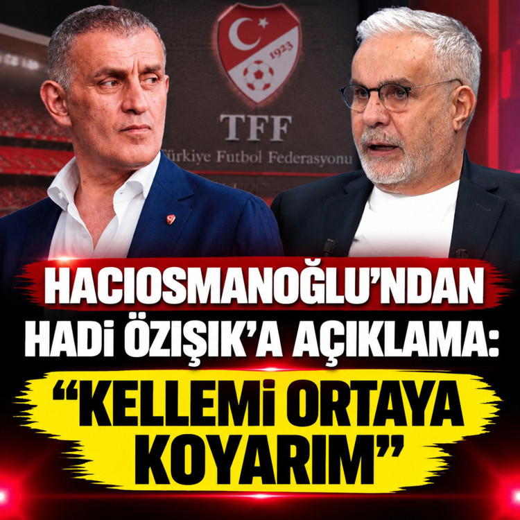 Hacıosmanoğlu’ndan Hadi Özışık'a açıklama: Kellemi ortaya koyarım