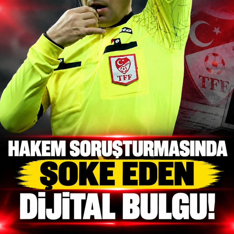 Hakem soruşturmasında şoke eden dijital bulgu!