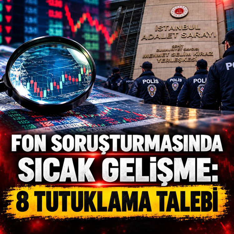 Fon soruşturmasında sıcak gelişme: 8 tutuklama talebi