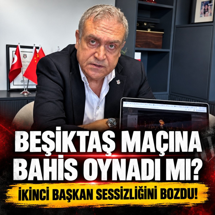Beşiktaş maçına bahis oynadı mı? İkinci Başkan sessizliğini bozdu