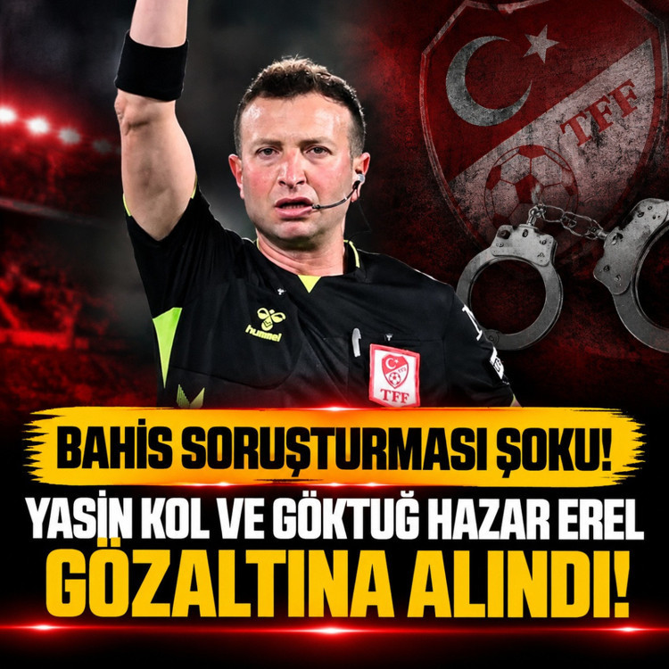 Süper Lig hakemleri Yasin Kol ve Göktuğ Hazar Erel, gözaltına alındı