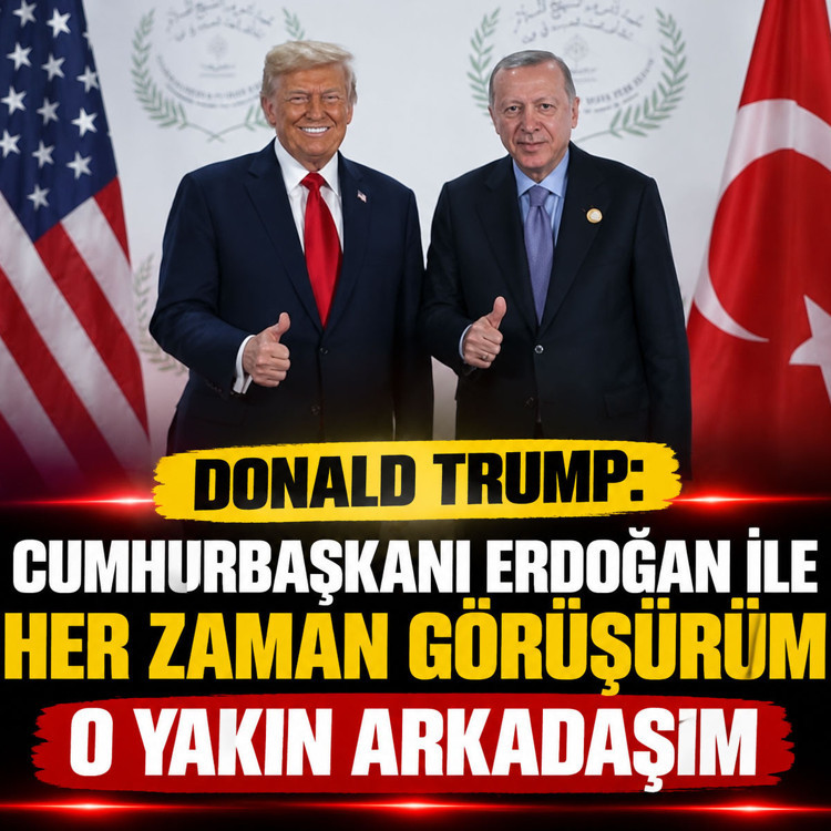 Donald Trump: Cumhurbaşkanı Erdoğan ile her zaman görüşürüm, o yakın arkadaşım