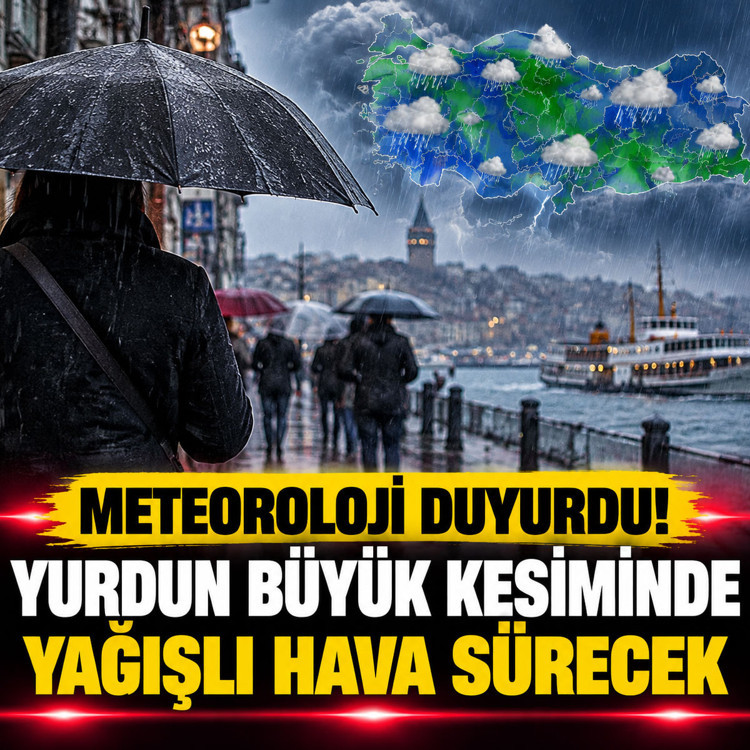Meteoroloji duyurdu: Yurdun büyük bir kesiminde yağışlı hava etkisini sürdürecek