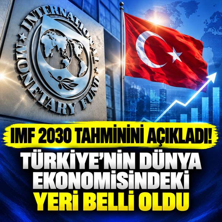IMF 2030 tahminini açıkladı! Türkiye'nin dünya ekonomisindeki yeri belli oldu
