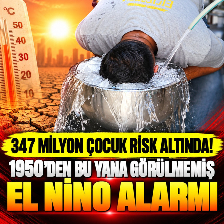 347 milyon çocuk risk altında! 1950’den bu yana görülmemiş El Nino alarmı