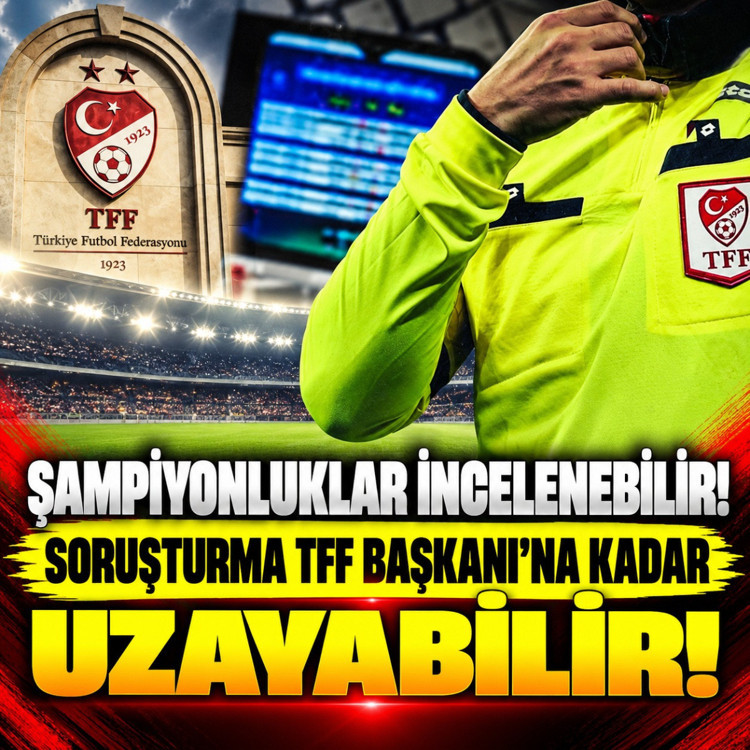 Şampiyonluklar incelenebilir, soruşturma TFF Başkanı'na kadar uzayabilir