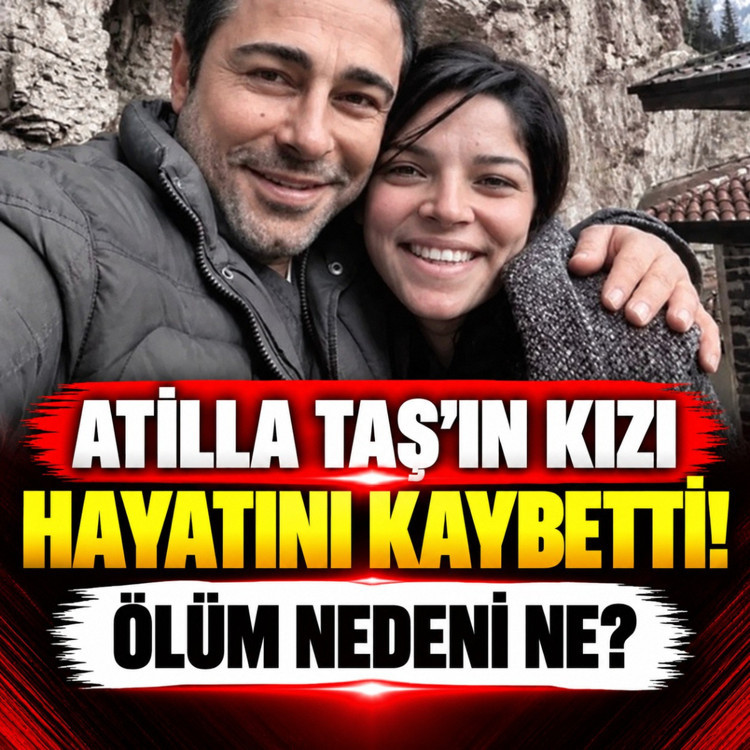 Atilla Taş'ın kızı hayatını kaybetti! Ölüm nedeni ne?