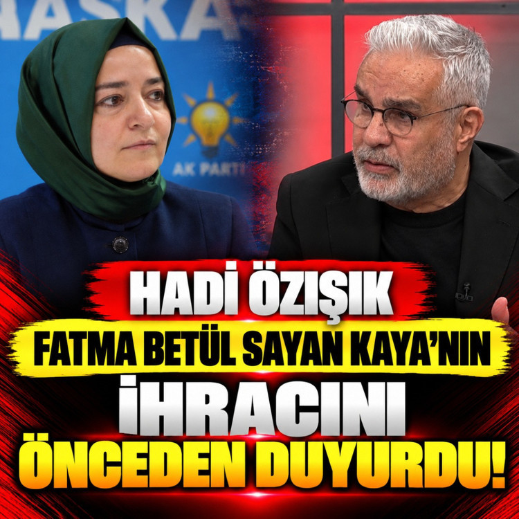 Hadi Özışık, Fatma Betül Sayan Kaya'nın ihracını önceden duyurdu!