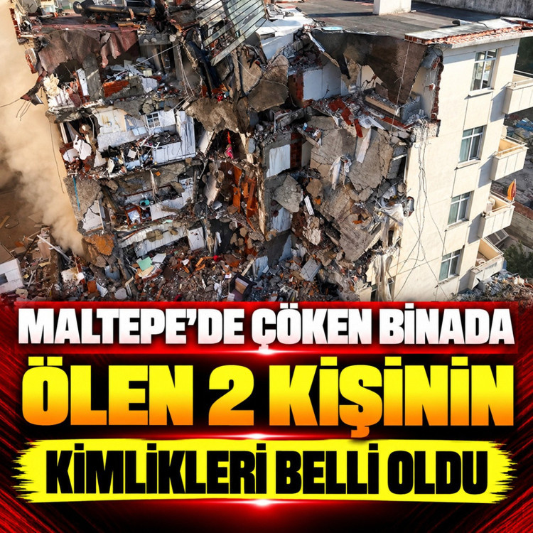 Maltepe'de çöken binada ölen 2 kişinin kimlikleri belli oldu