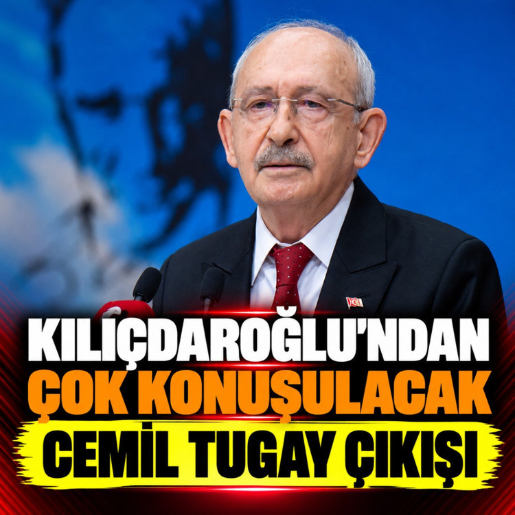 Kılıçdaroğlu'ndan çok konuşulacak Cemil Tugay çıkışı