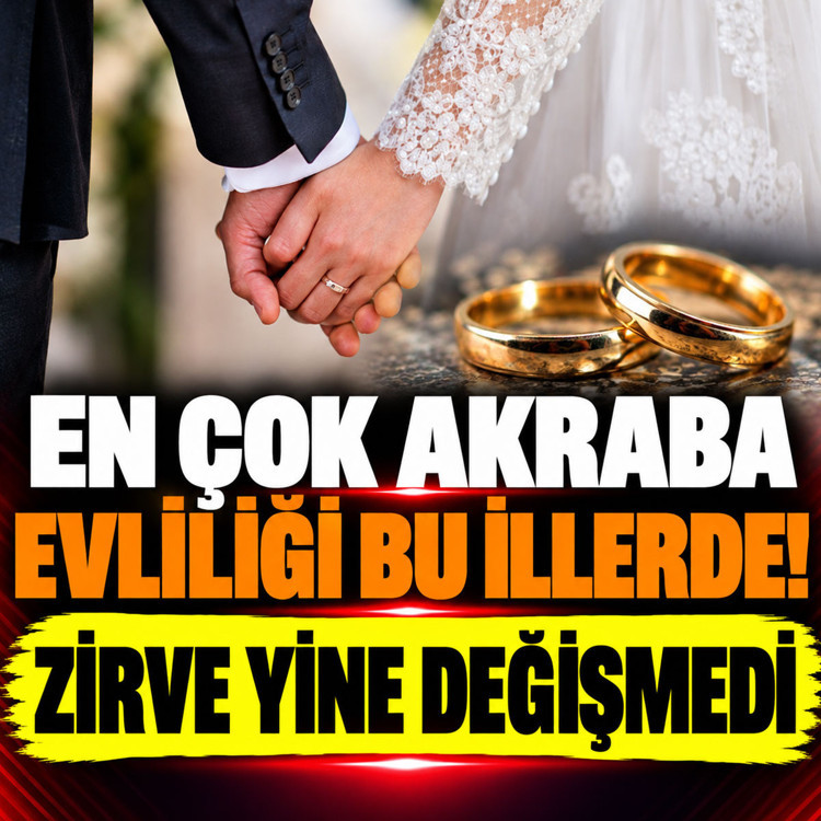 Akraba evliliğinin en yaygın olduğu iller belli oldu! Zirve yine değişmedi
