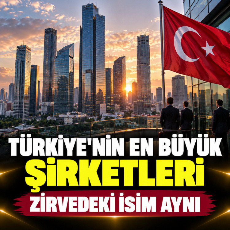 Türkiye'nin en büyük şirketleri belli oldu! Zirvedeki isim aynı...