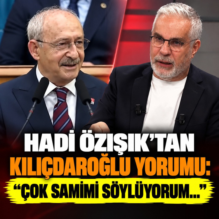 Hadi Özışık'tan Kılıçdaroğlu yorumu: "Bugün başka bir Kemal Bey ile karşı karşıyayım"