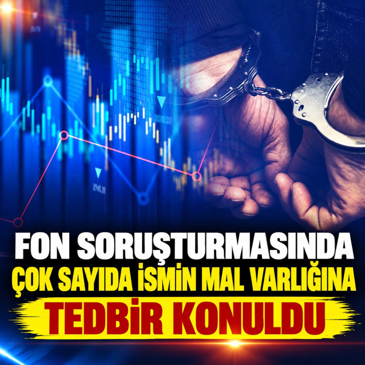 Fon soruşturmasında çok sayıda ismin mal varlığına tedbir konuldu! 109 kişilik isim listesi...