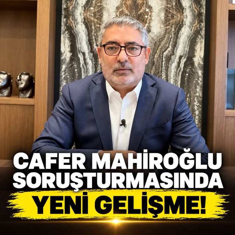 Cafer Mahiroğlu soruşturmasında yeni gelişme!