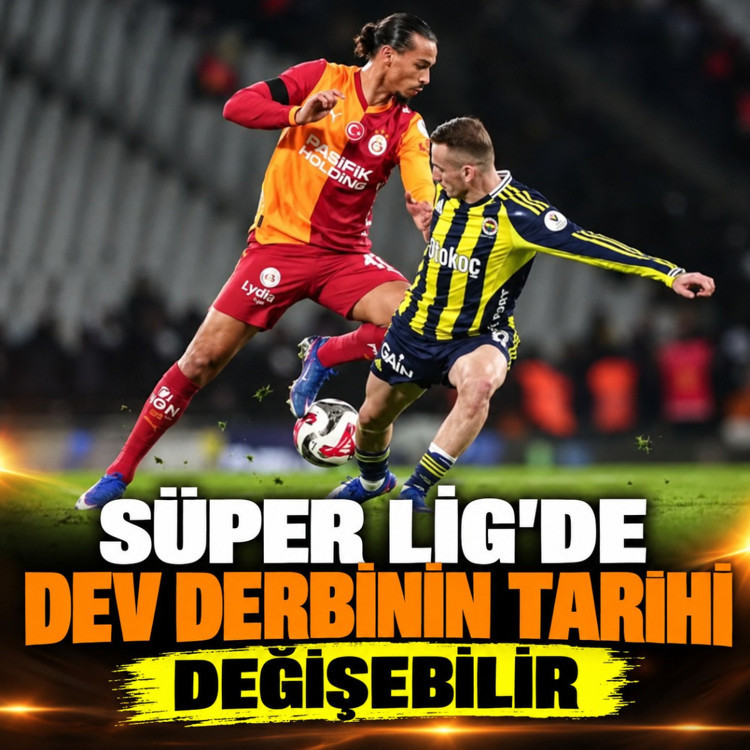 Süper Lig'de dev derbinin tarihi değişebilir