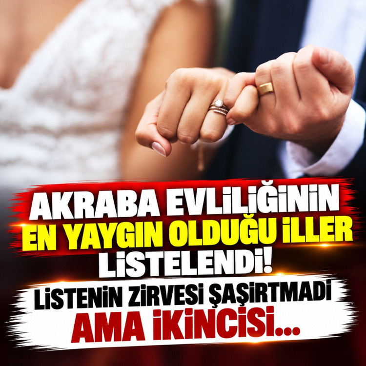 Akraba evliliğinin en yaygın olduğu iller listelendi! Listenin zirvesi şaşırtmadı ama ikincisi...