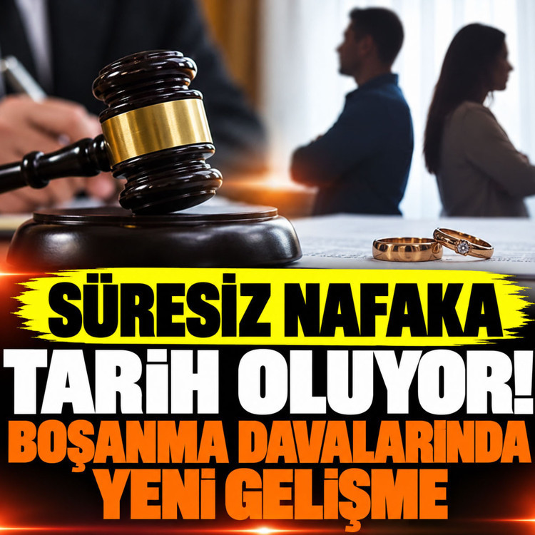 Süresiz nafaka tarih oluyor! Boşanma davalarında yeni gelişme