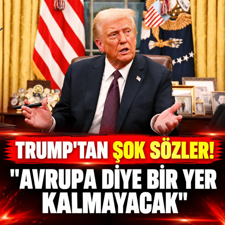 Donald Trump: Böyle giderse Avrupa diye bir yer kalmayacak