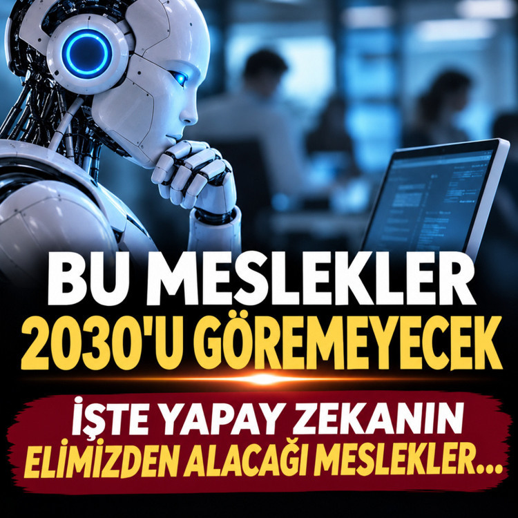 Bu meslekler 2030'u göremeyecek! İşte yapay zekanın elimizden alacağı meslekler...