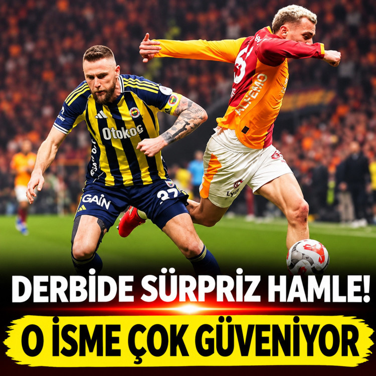 Galatasaray-Fenerbahçe derbisinde sürpriz hamle! O isme çok güveniyor