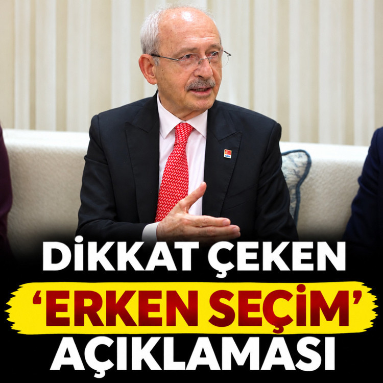 CHP lideri Kemal Kılıçdaroğlu'ndan 'erken seçim' açıklaması
