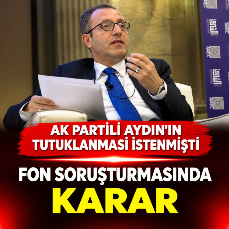 Fon soruşturmasında tutuklama talep edilen AK Partili Ertan Aydın hakkında karar