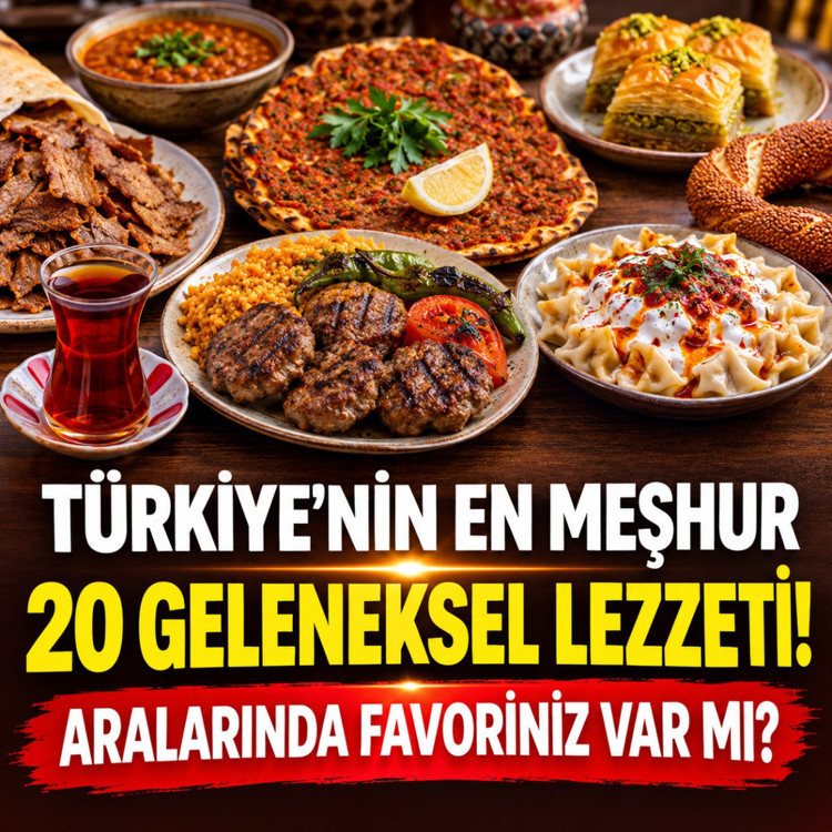 Türkiye'nin en meşhur 20 geleneksel lezzeti! Aralarında favoriniz var mı?