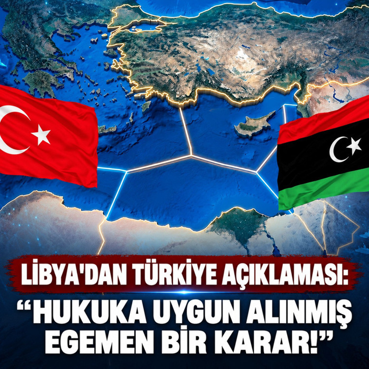 Libya'dan Türkiye açıklaması: Hukuka uygun alınmış egemen bir karar!