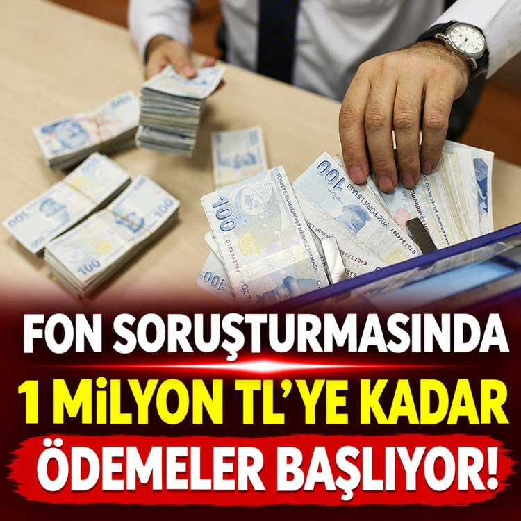 Fon soruşturmasında 1 milyon TL'ye kadar ödemeler başlıyor! Tarih belli oldu