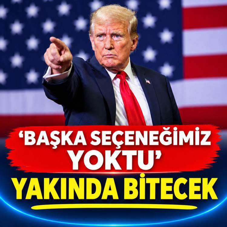 Trump 'Başka seçeneğimiz yoktu' diyerek duyurdu: Yakında bitecek!