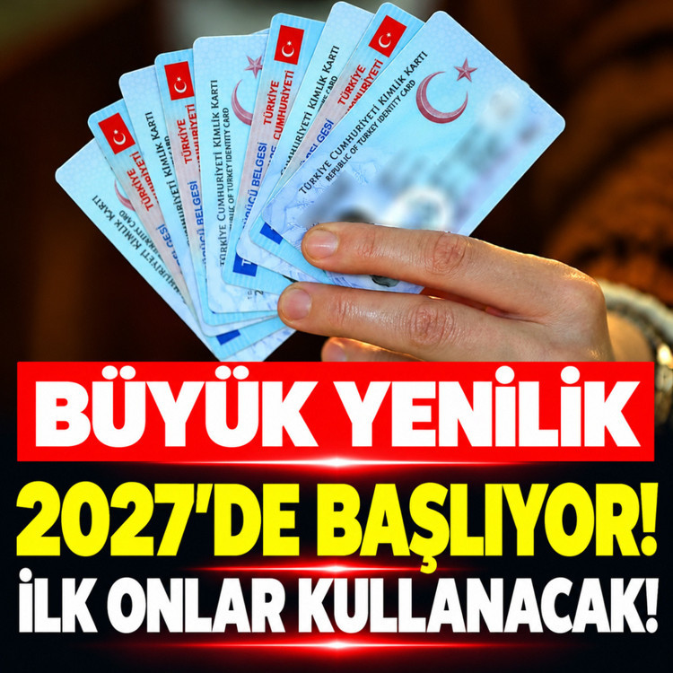 Kimlikler için büyük yenilik 2027'de başlıyor! İlk onlar kullanacak