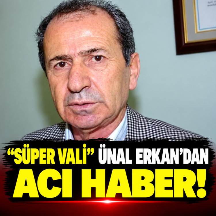 "Süper Vali" olarak biliniyordu! Ünal Erkan hayatını kaybetti