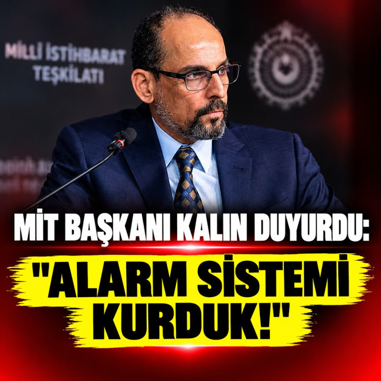MİT Başkanı Kalın duyurdu: Alarm sistemi kurduk!