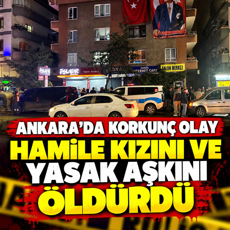 Ankara Mamak'ta dehşet! Hamile kızını ve onun yasak aşk yaşadığı 53 yaşındaki adamı öldürdü