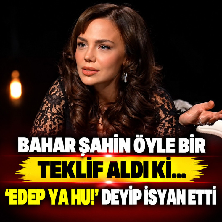 Bahar Şahin 'Edep ya hu!' deyip tepki gösterdi! Öyle bir rol teklif edildi ki...
